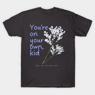 Youre on your own, kid, you can face this T-Shirt